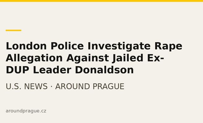 London Police Investigate Rape Allegation Against Jailed Ex-DUP Leader Donaldson
