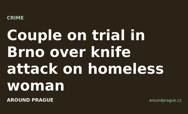 Couple on trial in Brno over knife attack on homeless woman