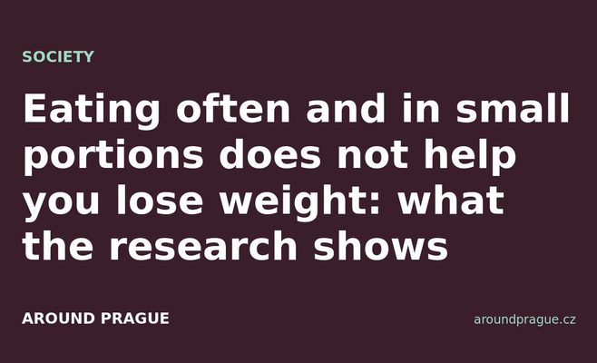 Eating often and in small portions does not help you lose weight: what the research shows