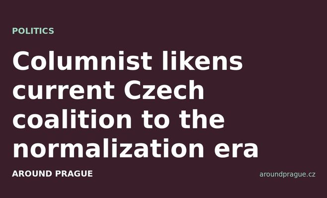 Columnist likens current Czech coalition to the normalization era