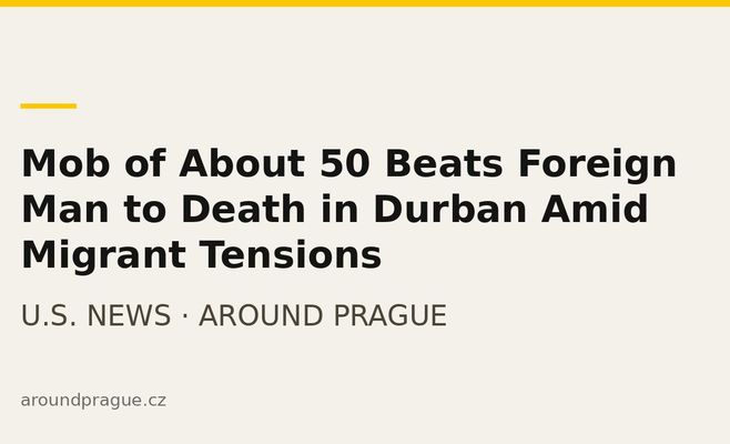 Mob of About 50 Beats Foreign Man to Death in Durban Amid Migrant Tensions