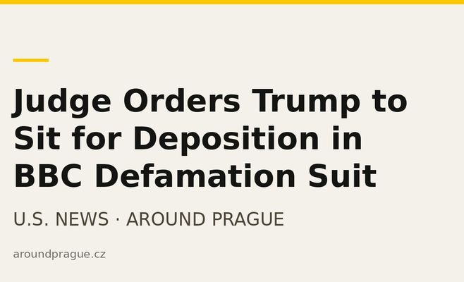 Judge Orders Trump to Sit for Deposition in BBC Defamation Suit
