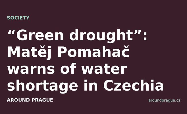 “Green drought”: Matěj Pomahač warns of water shortage in Czechia
