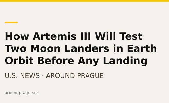 How Artemis III Will Test Two Moon Landers in Earth Orbit Before Any Landing