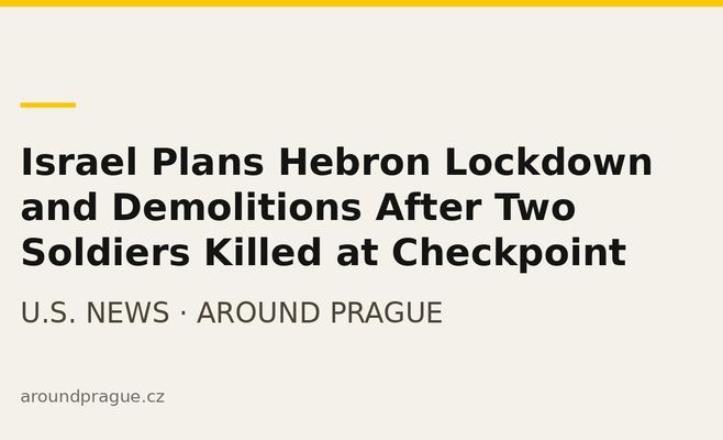 Israel Plans Hebron Lockdown and Demolitions After Two Soldiers Killed at Checkpoint