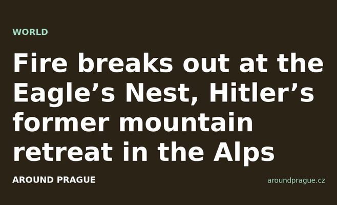 Fire breaks out at the Eagle’s Nest, Hitler’s former mountain retreat in the Alps