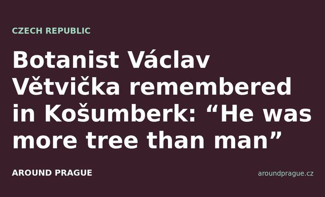 Botanist Václav Větvička remembered in Košumberk: “He was more tree than man”