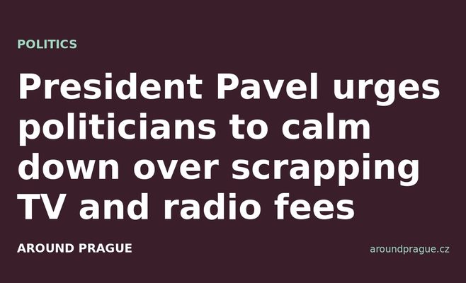 President Pavel urges politicians to calm down over scrapping TV and radio fees