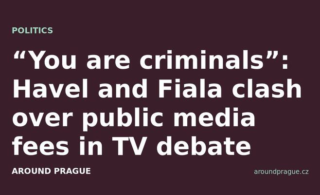 “You are criminals”: Havel and Fiala clash over public media fees in TV debate