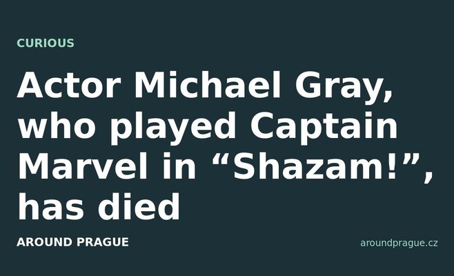 Actor Michael Gray, who played Captain Marvel in “Shazam!”, has died