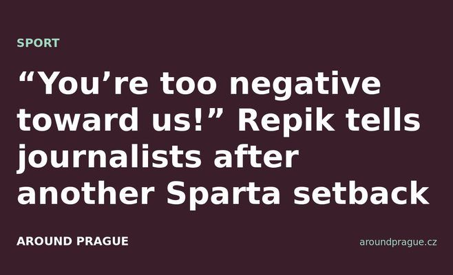 “You’re too negative toward us!” Repik tells journalists after another Sparta setback