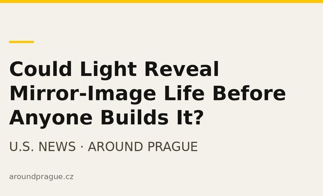 Could Light Reveal Mirror-Image Life Before Anyone Builds It?