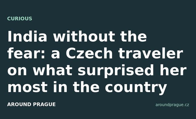 India without the fear: a Czech traveler on what surprised her most in the country