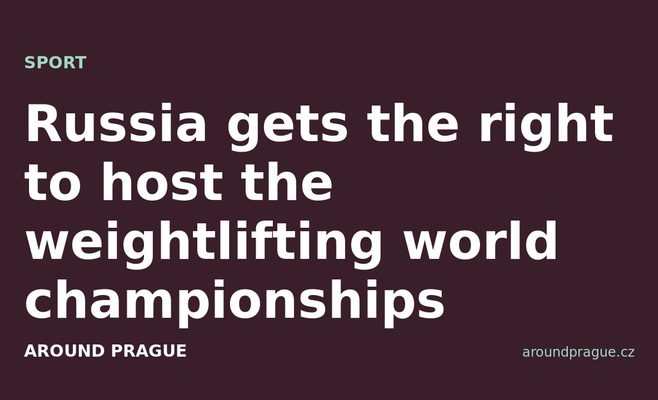 Russia gets the right to host the weightlifting world championships