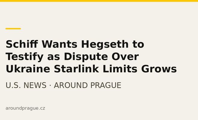 Schiff Wants Hegseth to Testify as Dispute Over Ukraine Starlink Limits Grows
