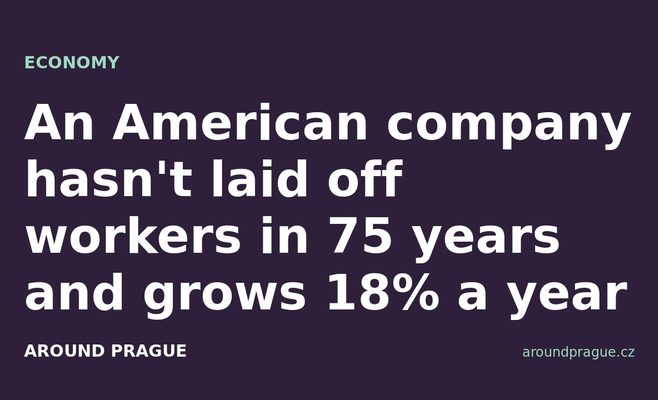 An American company hasn't laid off workers in 75 years and grows 18% a year