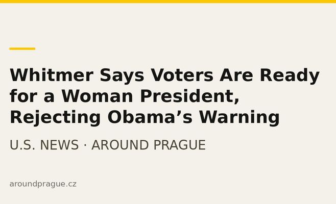 Whitmer Says Voters Are Ready for a Woman President, Rejecting Obama’s Warning