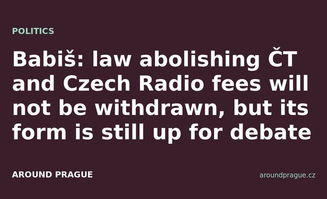 Babiš: law abolishing ČT and Czech Radio fees will not be withdrawn, but its form is still up for debate