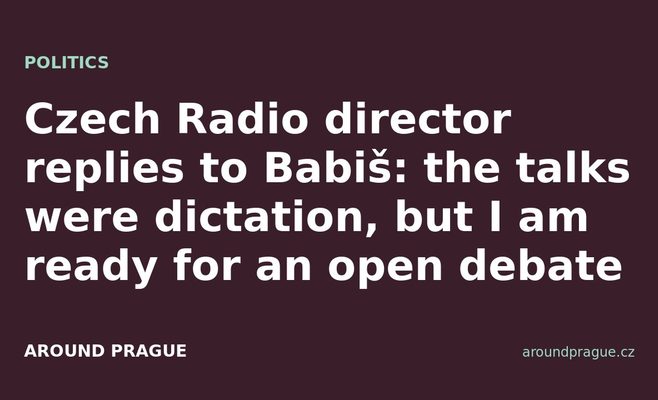 Czech Radio director replies to Babiš: the talks were dictation, but I am ready for an open debate