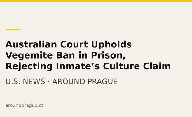 Australian Court Upholds Vegemite Ban in Prison, Rejecting Inmate’s Culture Claim