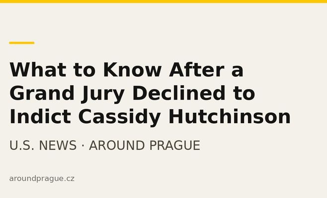 What to Know After a Grand Jury Declined to Indict Cassidy Hutchinson