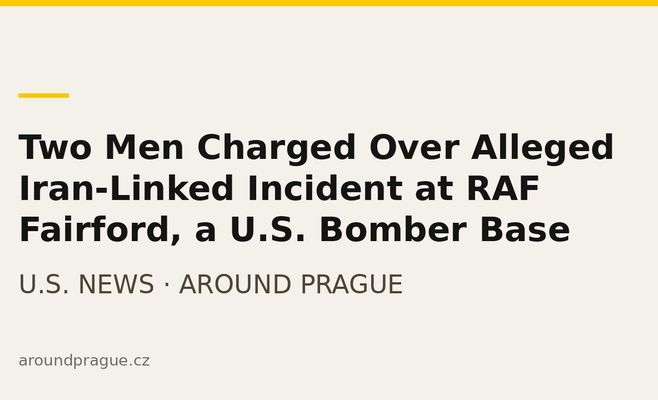 Two Men Charged Over Alleged Iran-Linked Incident at RAF Fairford, a U.S. Bomber Base