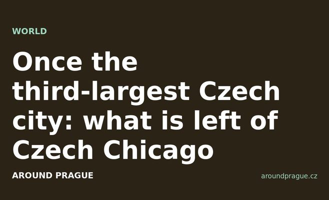 Once the third-largest Czech city: what is left of Czech Chicago