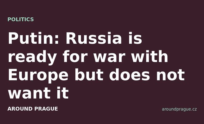 Putin: Russia is ready for war with Europe but does not want it