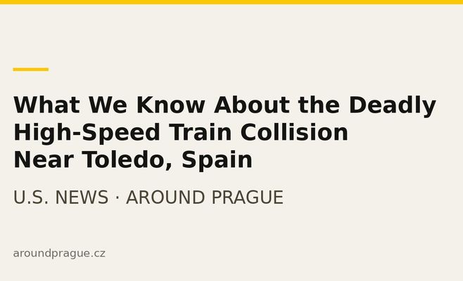 What We Know About the Deadly High-Speed Train Collision Near Toledo, Spain