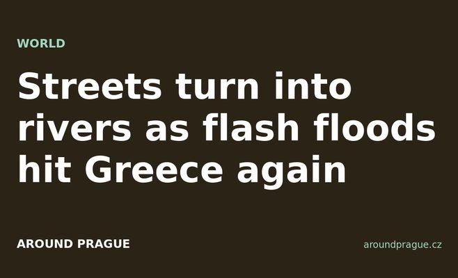 Streets turn into rivers as flash floods hit Greece again