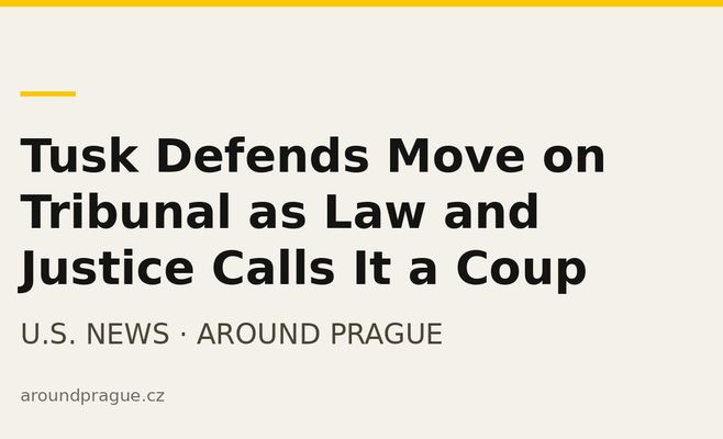 Tusk Defends Move on Tribunal as Law and Justice Calls It a Coup