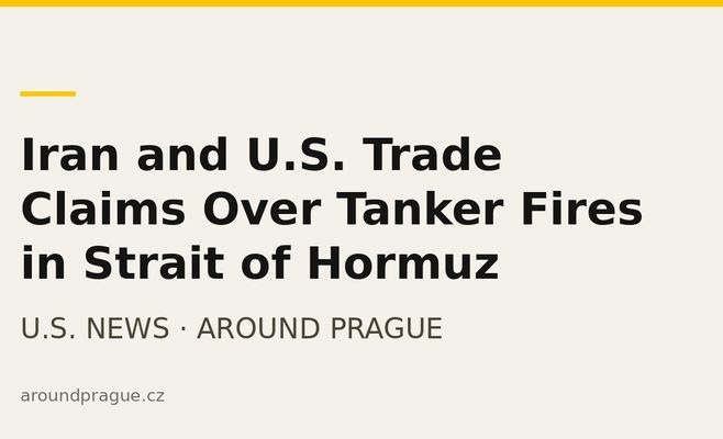 Iran and U.S. Trade Claims Over Tanker Fires in Strait of Hormuz