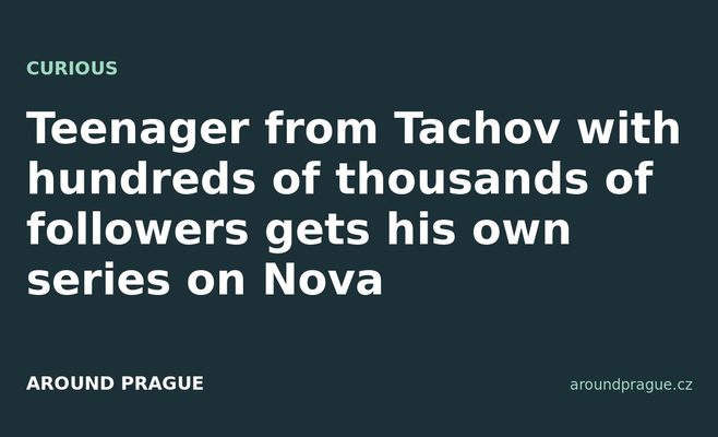 Teenager from Tachov with hundreds of thousands of followers gets his own series on Nova