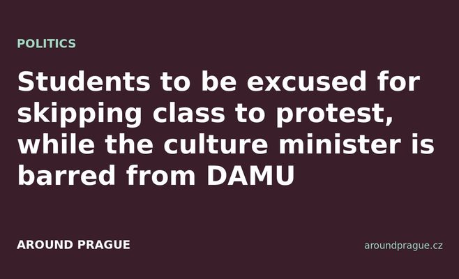 Students to be excused for skipping class to protest, while the culture minister is barred from DAMU