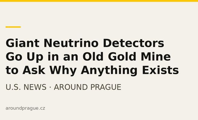 Giant Neutrino Detectors Go Up in an Old Gold Mine to Ask Why Anything Exists