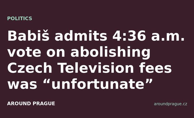 Babiš admits 4:36 a.m. vote on abolishing Czech Television fees was “unfortunate”